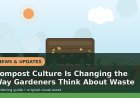 Compost Culture Is Changing the Way Gardeners Think About Waste