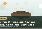 Compost Tumblers Review: Pros, Cons, and Best Uses