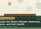 Inside the Mulch Debate: Materials, Costs, and Soil Health