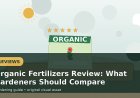Organic Fertilizers Review: What Gardeners Should Compare