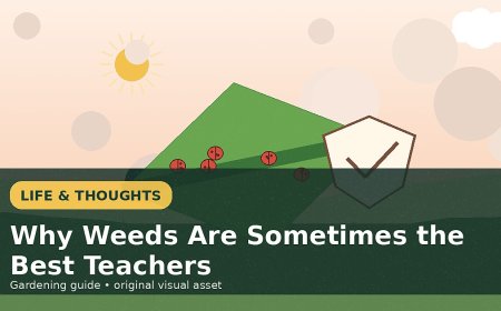 Why Weeds Are Sometimes the Best Teachers